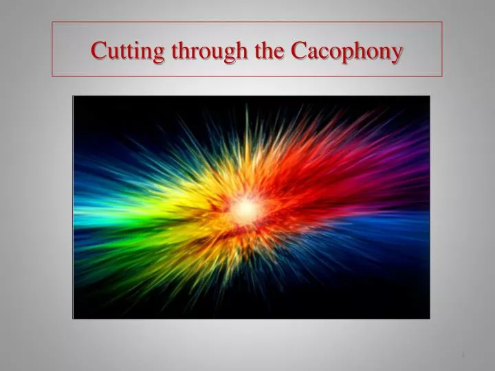 cutting through the cacophony