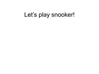 Let’s play snooker!
