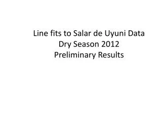 Line fits to Salar de Uyuni Data Dry Season 2012 Preliminary Results