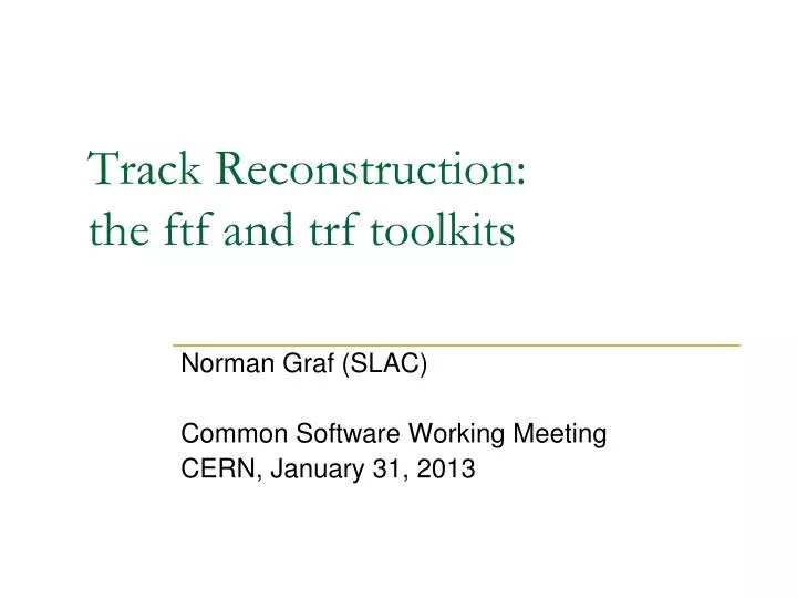 track reconstruction the ftf and trf toolkits