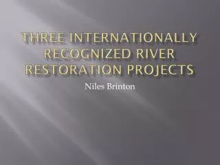 Three internationally recognized river restoration projects