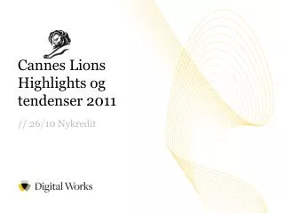 Cannes Lions Highlights og tendenser 2011 // 26/10 Nykredit