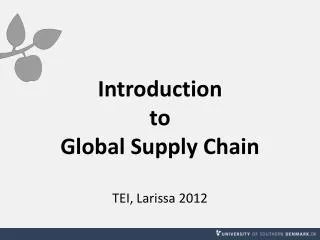 Introduction to Global Supply Chain TEI, Larissa 2012