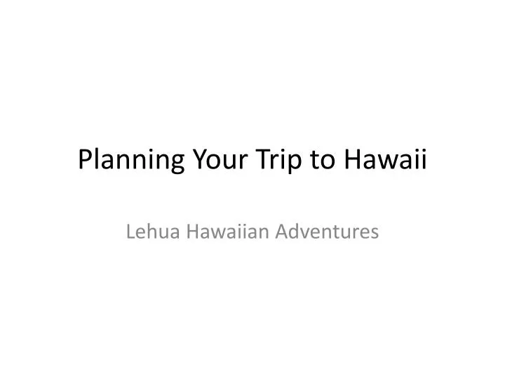 planning your trip to hawaii