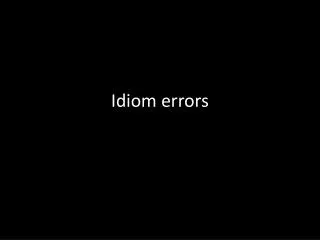 Idiom errors