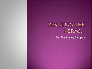 Resisting the Norms…
