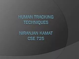 Human tracking techniques Niranjan kamat CSE 725