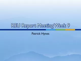 REU Report Meeting Week 9