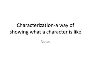 Characterization-a way of showing what a character is like