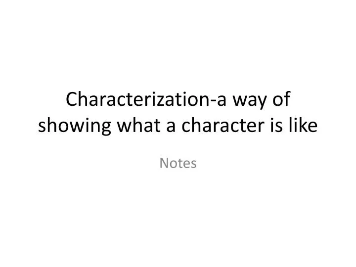 characterization a way of showing what a character is like