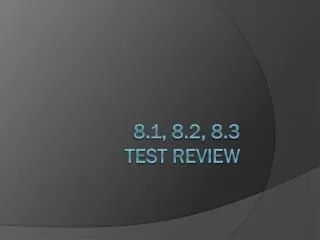 8.1, 8.2, 8.3 TEST REVIEW