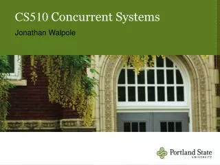 CS510 Concurrent Systems Jonathan Walpole