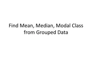 Find Mean, Median, Modal Class from Grouped Data