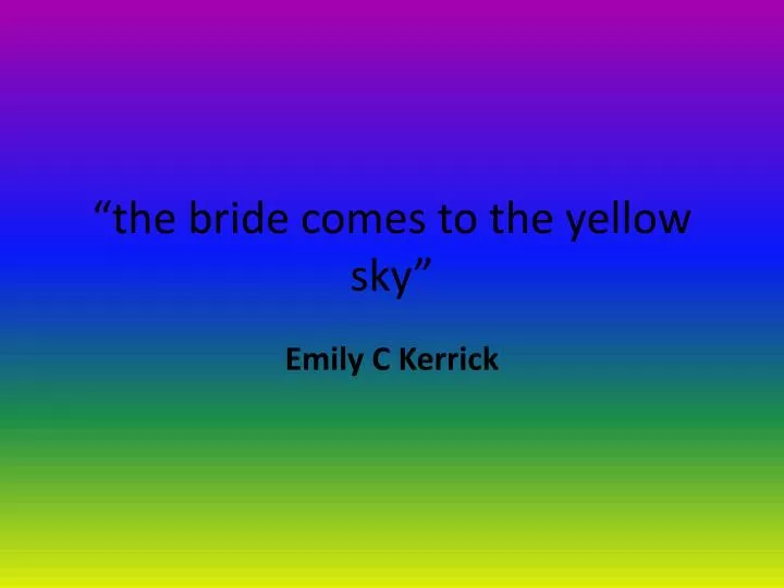 the bride comes to the yellow sky