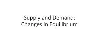 Supply and Demand: Changes in Equilibrium