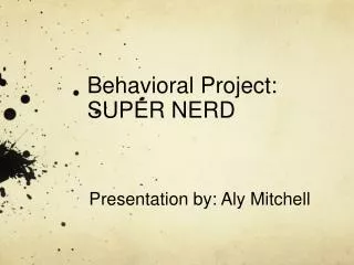 Behavioral Project: SUPER NERD