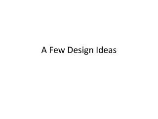 A Few Design Ideas