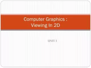 Computer Graphics : Viewing In 2D