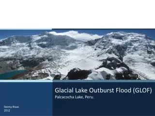 Glacial Lake Outburst Flood (GLOF) Palcacocha Lake, Peru .