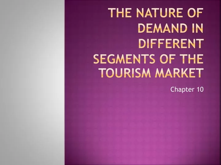 the nature of demand in different segments of the tourism market