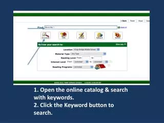 1. Open the online catalog &amp; search with keywords. 2. Click the Keyword button to search.