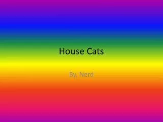 House Cats