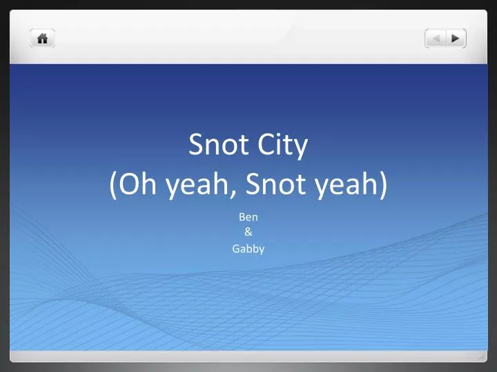 snot city oh yeah snot yeah