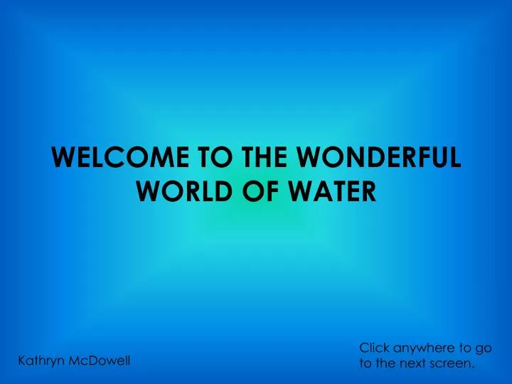 welcome to the wonderful world of water