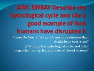 AIM: SWBAT Describe the hydrological cycle and cite a good example of how humans have disrupted it