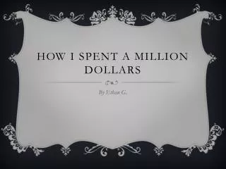 How I spent a Million Dollars