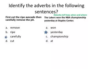 Identify the adverbs in the following sentences ?