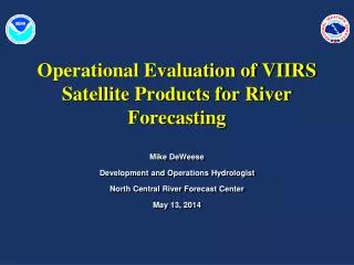 Operational Evaluation of VIIRS Satellite Products for River Forecasting
