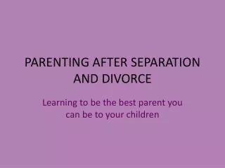 PARENTING AFTER SEPARATION AND DIVORCE