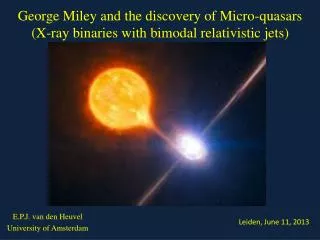George Miley and the discovery of Micro-quasars (X-ray binaries with bimodal relativistic jets)