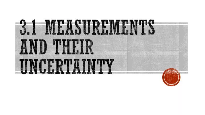 3 1 measurements and their uncertainty