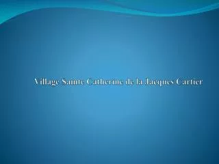 Village Sainte Catherine de la Jacques Cartier