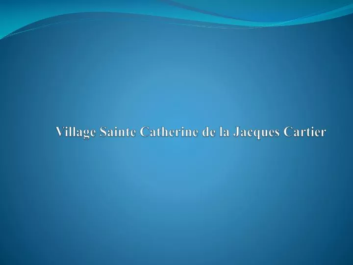 village sainte catherine de la jacques cartier