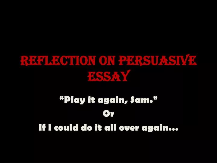 reflection on persuasive essay
