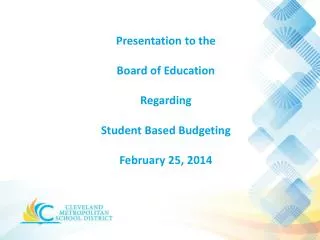 Presentation to the Board of Education R egarding Student Based Budgeting February 25, 2014