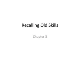Recalling Old Skills