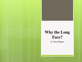 Why the Long Face?