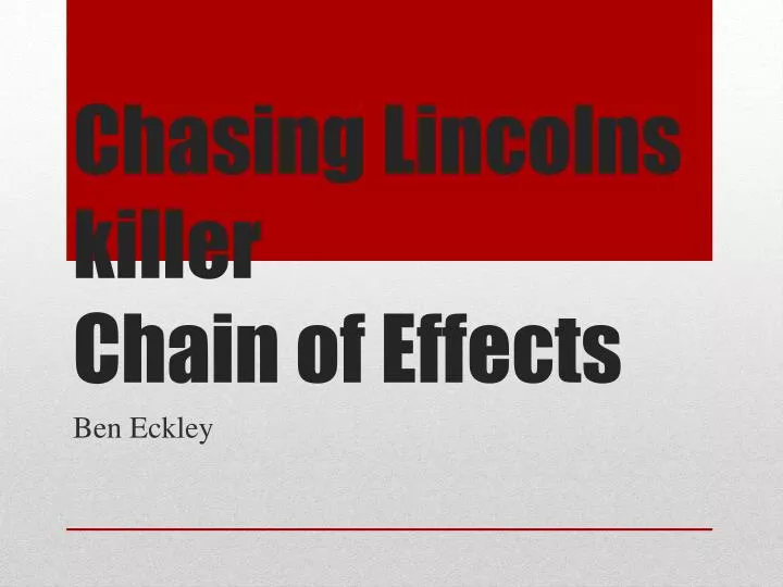 chasing lincolns killer chain of effects