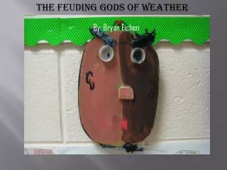 The Feuding gods of weather