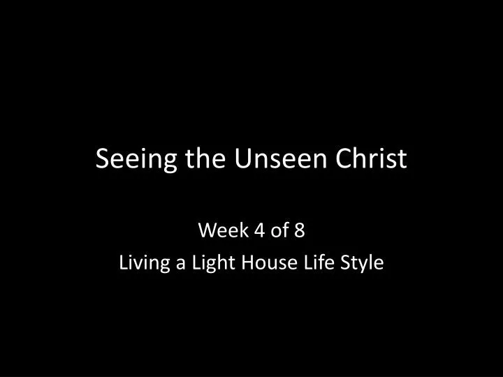 seeing the unseen christ