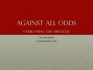 Against All Odds overcoming the obstacles