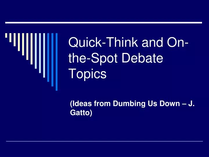 quick think and on the spot debate topics