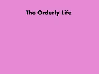 the orderly life