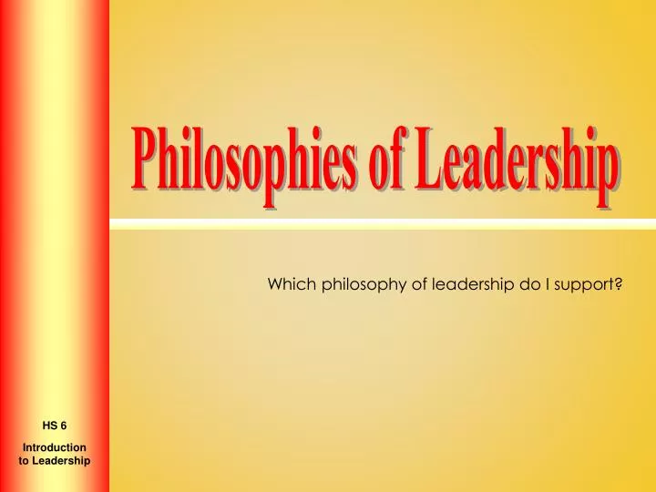 which philosophy of leadership do i support