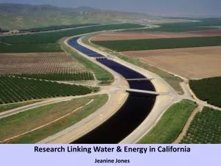 Research Linking Water &amp; Energy in California J eanine Jones