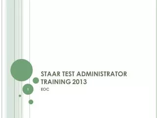 STAAR TEST ADMINISTRATOR TRAINING	 2013